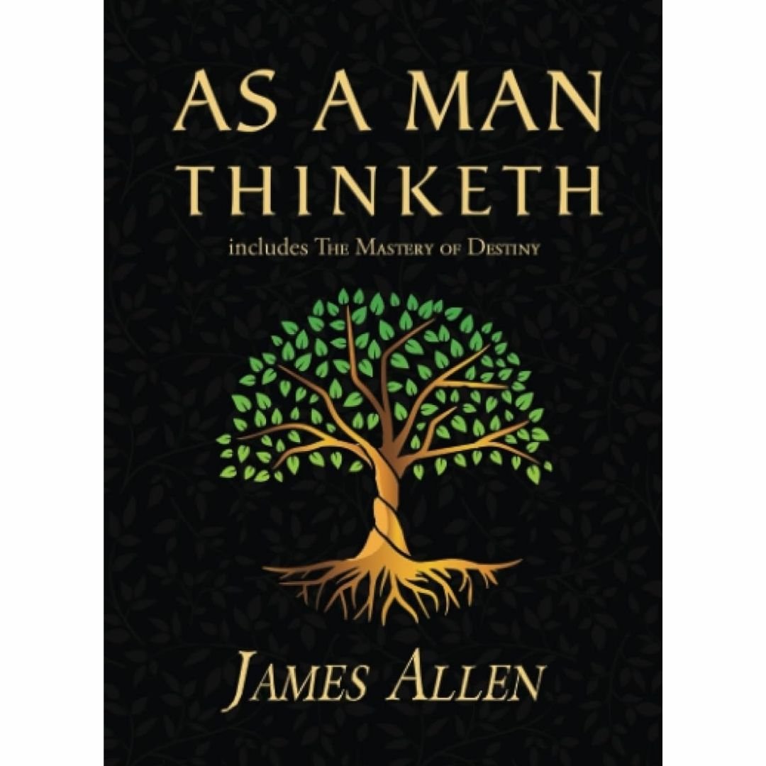 As a Man Thinketh - The Original 1902 Classic (includes The Mastery of Destiny) (Reader's Library Classics)
