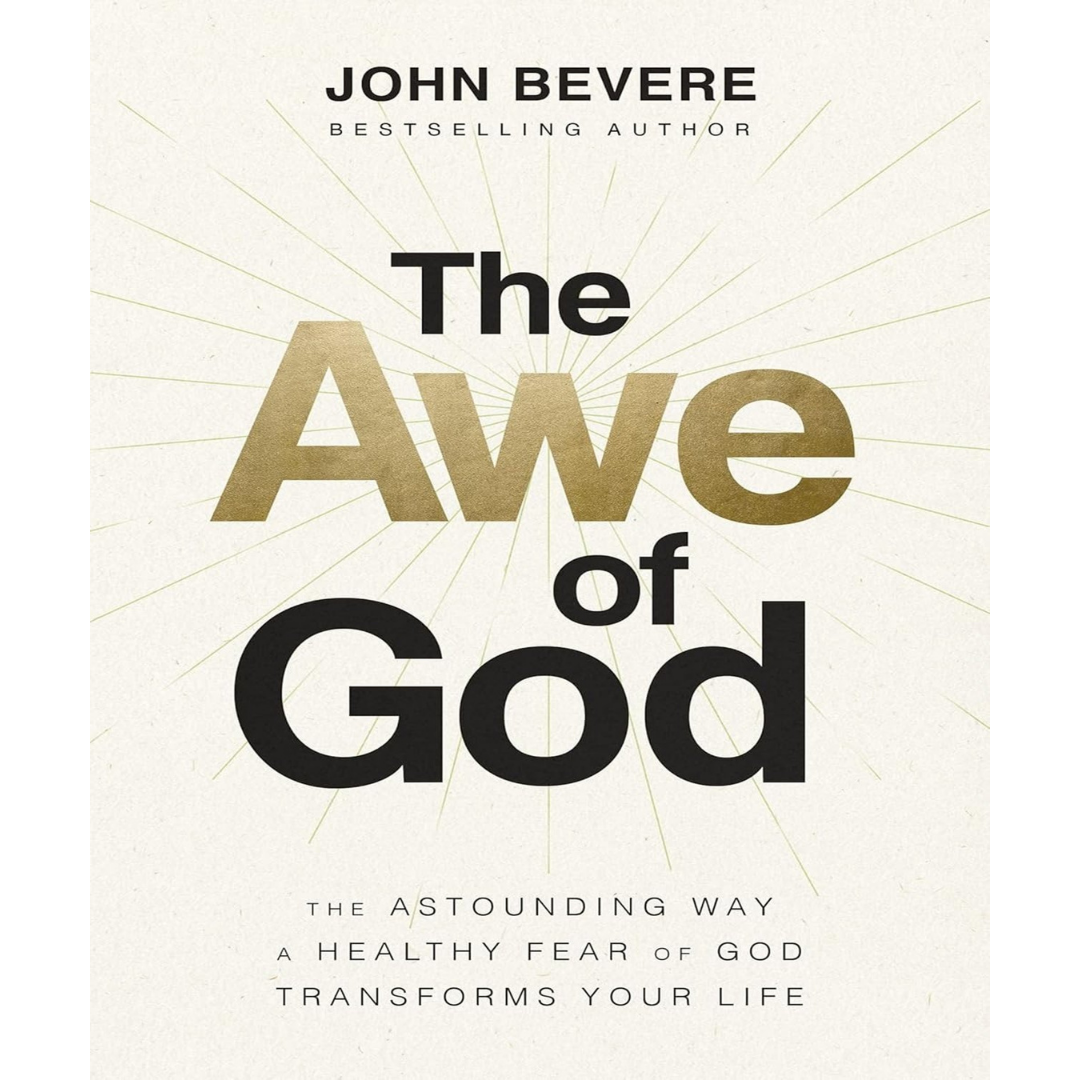 The Awe of God: The Astounding Way a Healthy Fear of God Transforms Your Life
